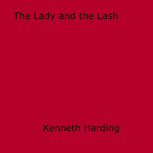 Cover of the book The Lady and the Lash by Kenneth Harding, Disruptive Publishing