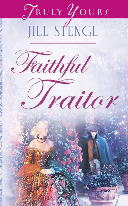 Cover of the book Faithful Traitor by Jill Stengl, Barbour Publishing, Inc.