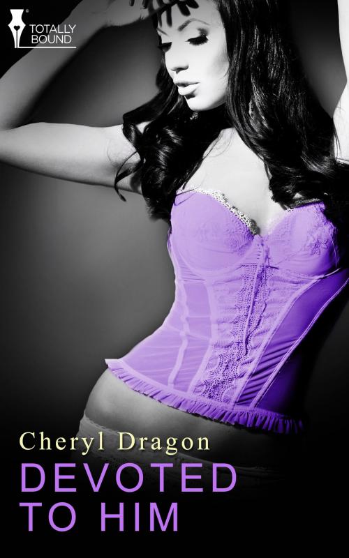 Cover of the book Devoted to Him by Cheryl Dragon, Totally Entwined Group Ltd