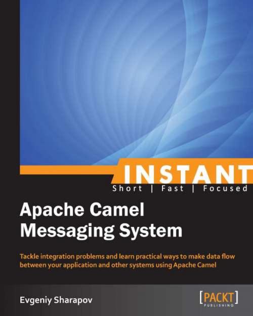 Cover of the book Instant Apache Camel Messaging System by Evgeniy Sharapov, Packt Publishing