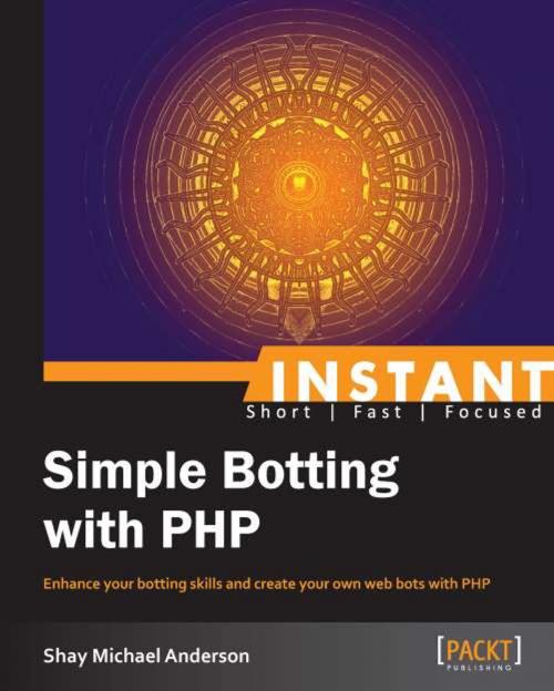 Cover of the book Instant Simple Botting with PHP by Shay Michael Anderson, Packt Publishing