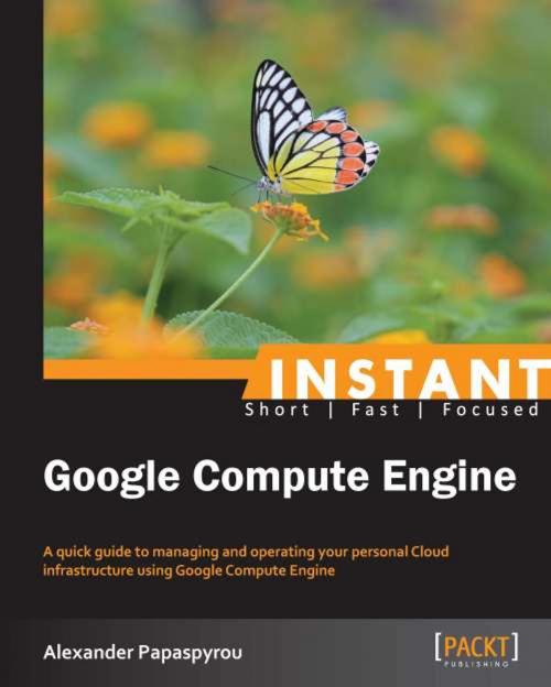 Cover of the book Instant Google Compute Engine by Alexander Papaspyrou, Packt Publishing