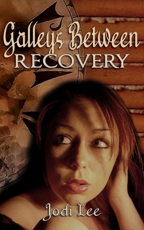 Cover of the book Galleys Between: Recovery by Jodi Lee, Jodi Lee