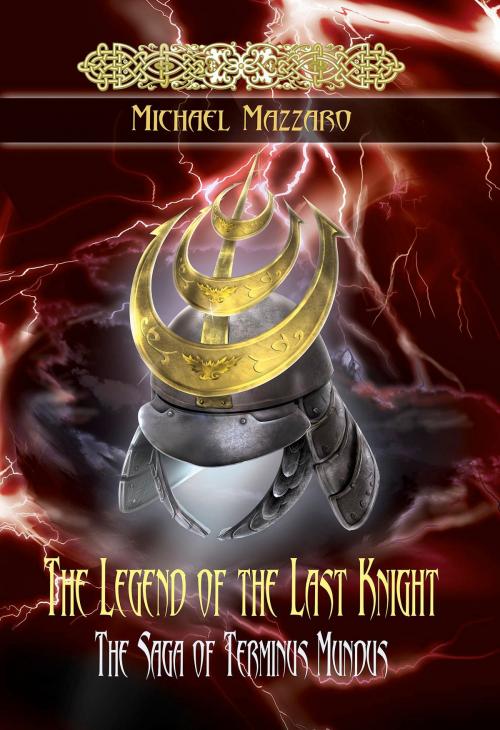 Cover of the book The Legend of the Last Knight by Michael Mazzaro, Signalman Publishing