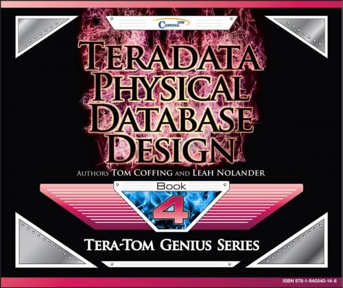 Cover of the book Teradata Physical Database Design by Tom Coffing, Leah Nolander, Coffing Publishing