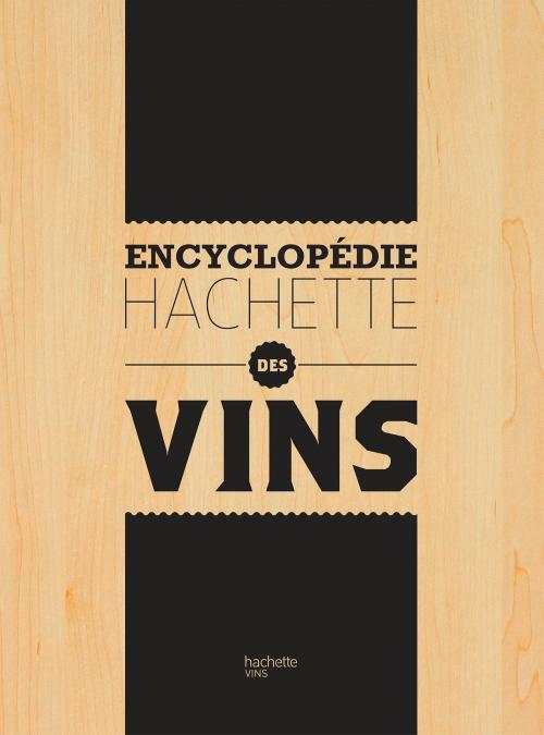 Cover of the book Encyclopédie Hachette des Vins by Collectif, Hachette Pratique