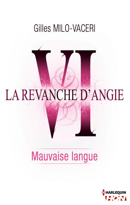 Cover of the book 6 - La revanche d'Angie - Mauvaise langue by Gilles Milo-Vacéri, Harlequin