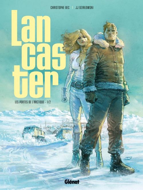 Cover of the book Lancaster - Tome 01 by Christophe Bec, Jean-Jacques Dzialowski, Glénat BD