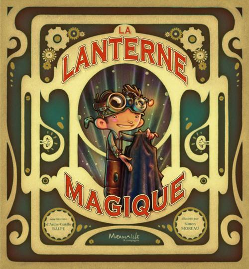 Cover of the book La lanterne magique by Anne Gaëlle Balpe, Simon Moreau, Marmaille et compagnie