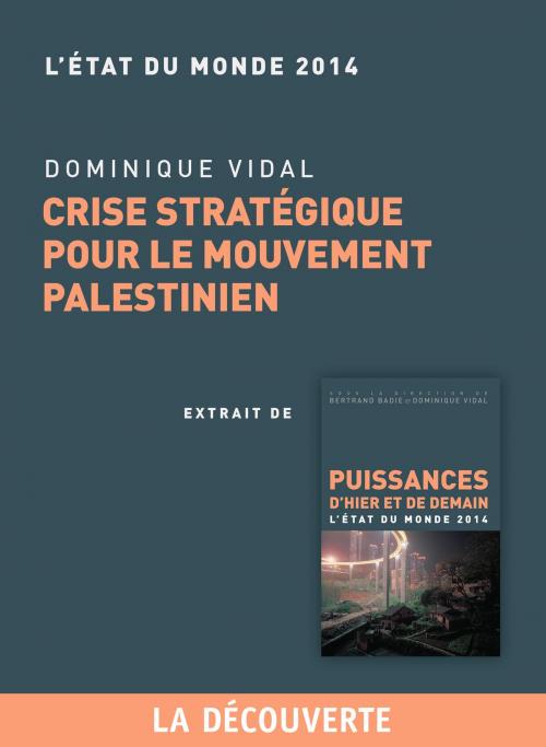 Cover of the book Chapitre Etat du monde 2014. Crise stratégique pour le mouvement palestinien by Dominique VIDAL, La Découverte