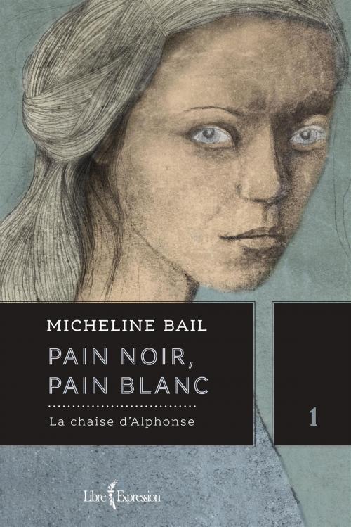 Cover of the book Pain noir, pain blanc, tome 1 by Micheline Bail, Libre Expression