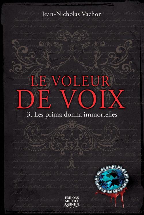 Cover of the book Le voleur de voix 3 - Les prima donna immortelles by Jean-Nicholas Vachon, Éditions Michel Quintin