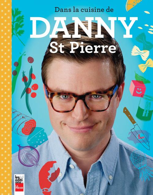 Cover of the book Dans la cuisine de Danny St Pierre by Danny St Pierre, Les Éditions La Presse