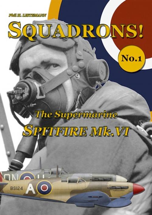 Cover of the book The Supermarine Spitfire Mk.VI by Phil H.  Listemann, Philedition