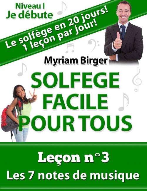 Cover of the book Solfège Facile Pour Tous ou Comment Apprendre Le Solfège en 20 Jours !: Leçon N°3 by Myriam Birger, Myriam Birger