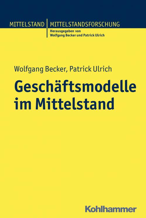 Cover of the book Geschäftsmodelle im Mittelstand by Wolfgang Becker, Patrick Ulrich, Wolfgang Becker, Patrick Ulrich, Kohlhammer Verlag