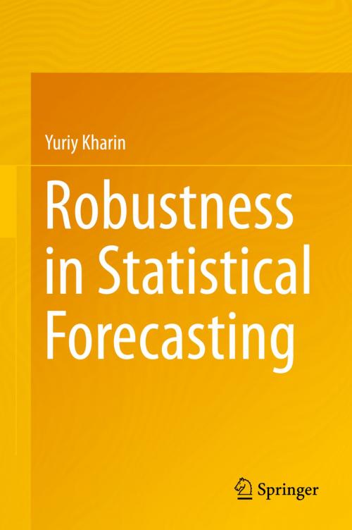 Cover of the book Robustness in Statistical Forecasting by Yuriy Kharin, Springer International Publishing