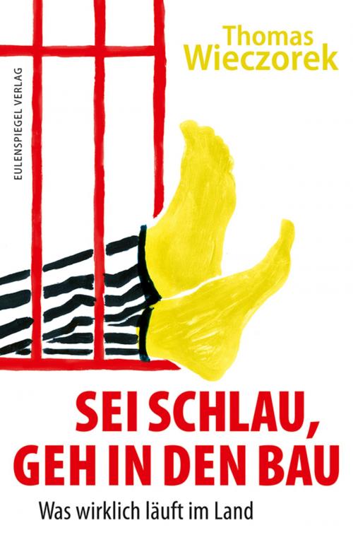 Cover of the book Sei schlau, geh in den Bau by Thomas Wieczorek, Eulenspiegel Verlag