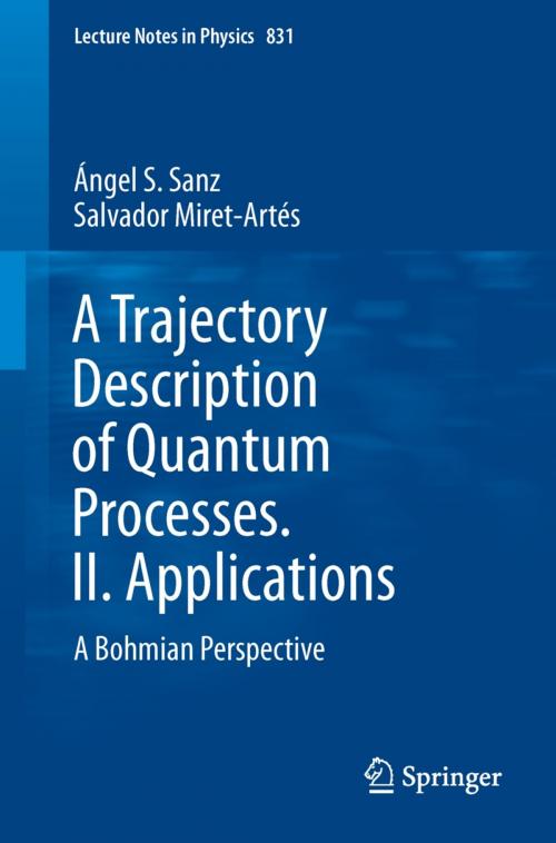 Cover of the book A Trajectory Description of Quantum Processes. II. Applications by Ángel S. Sanz, Salvador Miret-Artés, Springer Berlin Heidelberg