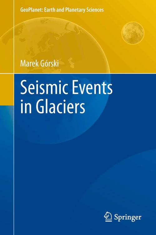 Cover of the book Seismic Events in Glaciers by Marek Górski, Springer Berlin Heidelberg