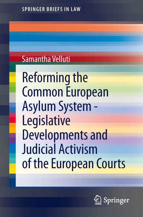 Cover of the book Reforming the Common European Asylum System — Legislative developments and judicial activism of the European Courts by Samantha Velluti, Springer Berlin Heidelberg