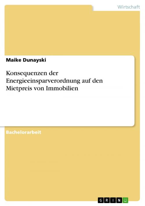 Cover of the book Konsequenzen der Energieeinsparverordnung auf den Mietpreis von Immobilien by Maike Dunayski, GRIN Verlag