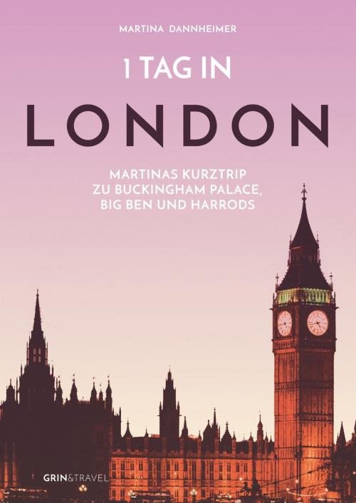 Cover of the book 1 Tag in London by Martina Dannheimer, GRIN & Travel Verlag