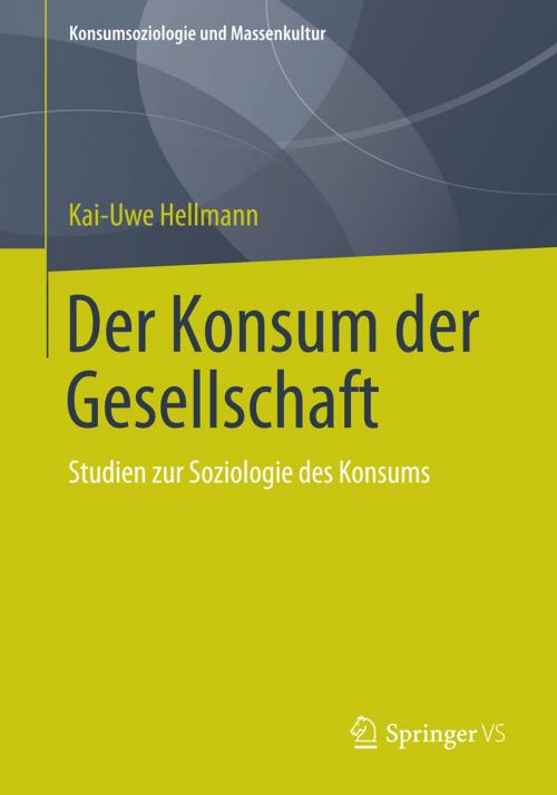 Cover of the book Der Konsum der Gesellschaft by Kai-Uwe Hellmann, Springer Fachmedien Wiesbaden