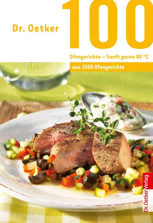 Cover of the book 100 Ofengerichte - Sanft Garen 80 ° by Dr. Oetker, Dr. Oetker ein Imprint von ZS Verlag