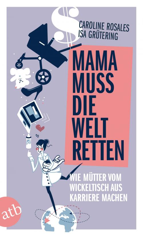 Cover of the book Mama muss die Welt retten by Isa Grütering, Caroline Rosales, Aufbau Digital