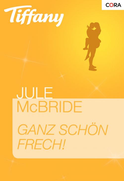 Cover of the book Ganz schön Frech! by Jule McBride, CORA Verlag