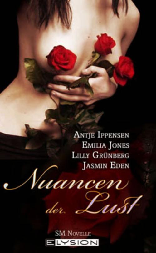 Cover of the book Nuancen der Lust by Lilly Grünberg, Antje Ippensen, Emilia Jones, Sira Rabe, Jasmin Eden, Elysion Books