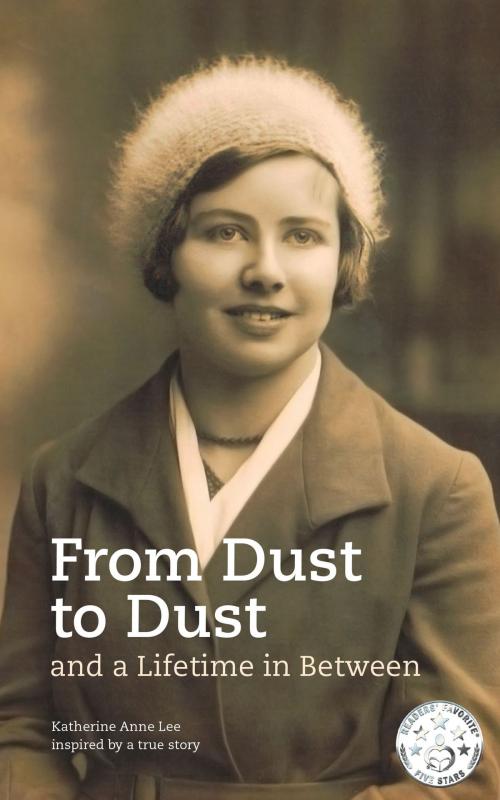 Cover of the book From Dust to Dust and a Lifetime in Between by Katherine Anne Lee, Katherine Lee