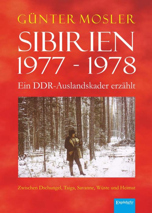 Cover of the book Sibirien 1977 - 1978 - Ein DDR-Auslandskader erzählt by Günter Mosler, Engelsdorfer Verlag