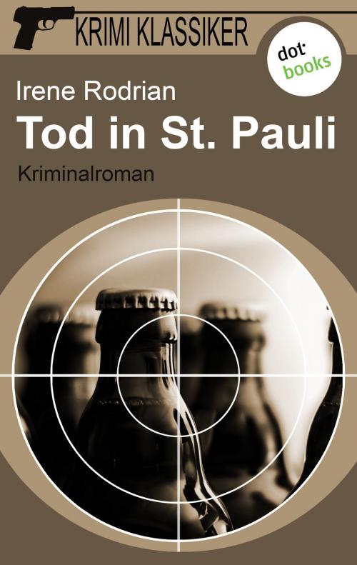 Cover of the book Krimi-Klassiker - Band 1: Tod in St. Pauli by Irene Rodrian, dotbooks GmbH