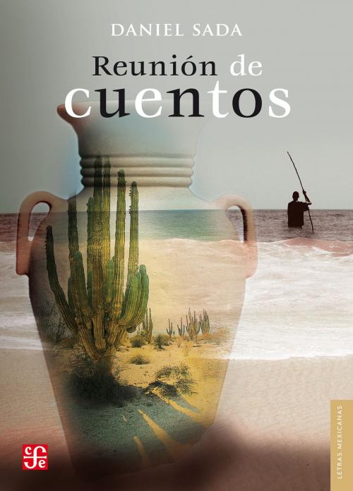 Cover of the book Reunión de cuentos by Daniel Sada, Fondo de Cultura Económica