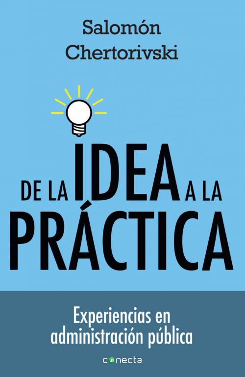 Cover of the book De la idea a la práctica by Salomón Chertorivski, Penguin Random House Grupo Editorial México