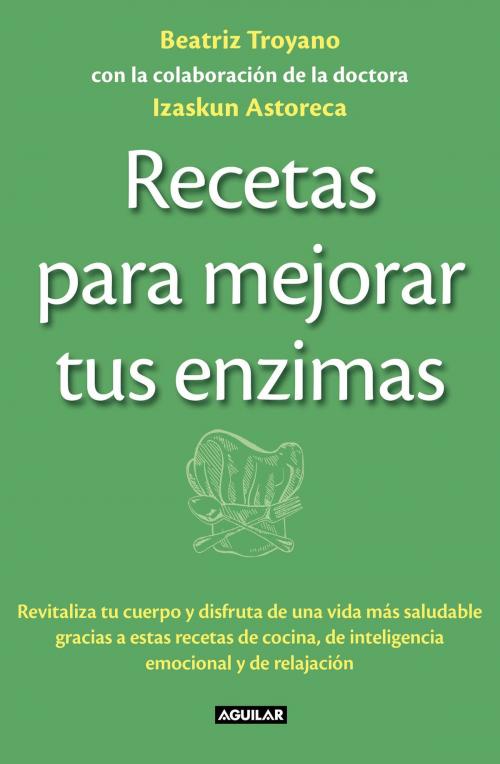 Cover of the book Recetas para mejorar tus enzimas by Beatriz Troyano, Penguin Random House Grupo Editorial España