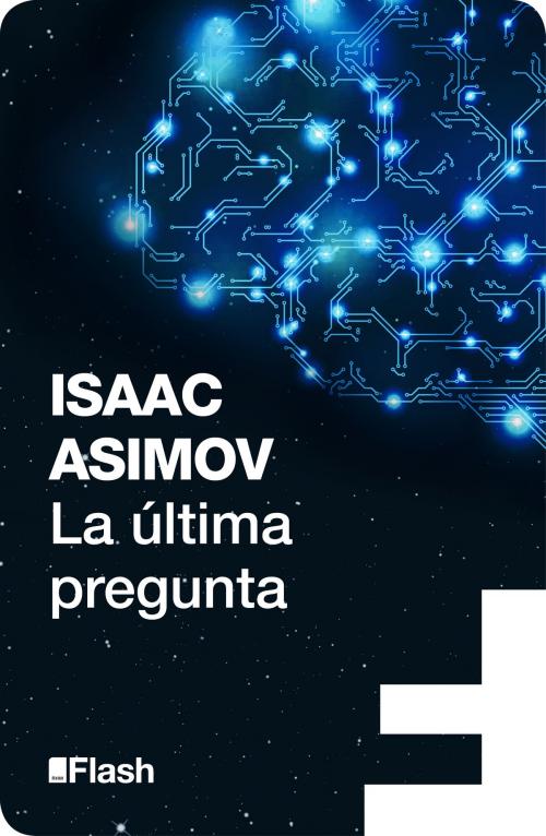 Cover of the book La última pregunta (Flash Relatos) by Isaac Asimov, Penguin Random House Grupo Editorial España