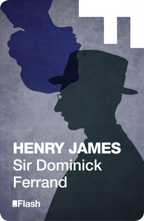 Cover of the book Sir Dominick Ferrand (Flash Relatos) by Henry James, Penguin Random House Grupo Editorial España