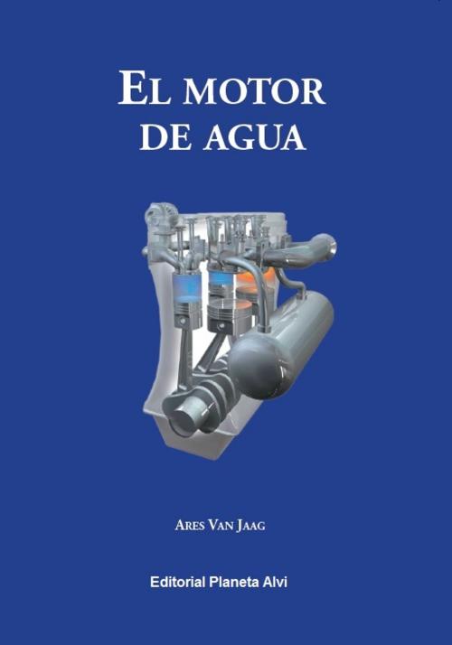 Cover of the book El Motor de Agua by Ares Van Jaag, Grupo Editorial Planeta Alvi, Ltd