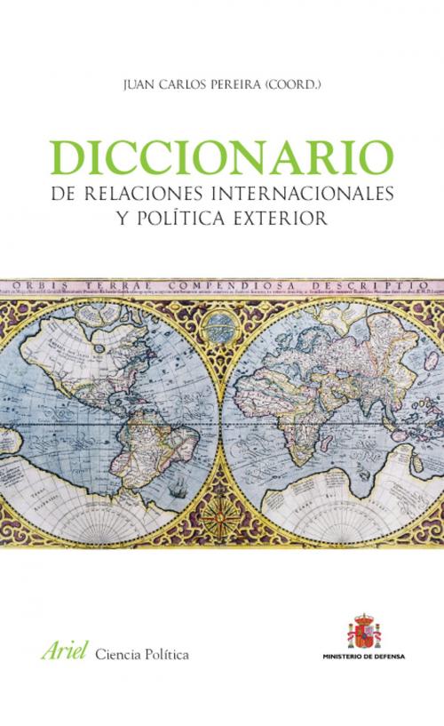 Cover of the book Diccionario de Relaciones Internacionales y Política Exterior by Juan Carlos Pereira, Grupo Planeta