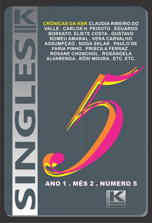 Cover of the book Singles 5 by Sklar (Org.), Noga; Dametto, Carmem; Valle, Claudia Ribeiro do; Peixoto, Carlos H.; Costa, Eliete; Amaral, Gustavo Romeu; Funes, Manuel; Sklar, Noga; Freund, Norberto; Pinho, Paulo de Faria; Soraggi, Paulo Lima; Ferraz, Priscila; Chonchol, Rosane; Alvaren, KBR