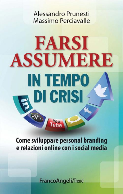 Cover of the book Farsi assumere in tempo di crisi. Come sviluppare personal branding e relazioni online con i social media by Alessandro Prunesti, Massimo Perciavalle, Franco Angeli Edizioni