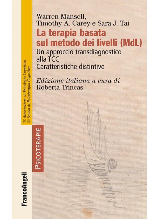 Cover of the book La terapia basata sul metodo dei livelli (MdL). Un approccio transdiagnostico alla TCC. Caratteristiche distintive by Warren Mansell, Timothy A. Carey, Sara J. Tai, Franco Angeli Edizioni