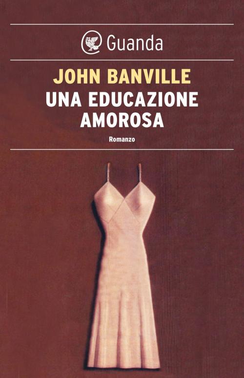 Cover of the book Una educazione amorosa by John Banville, Guanda