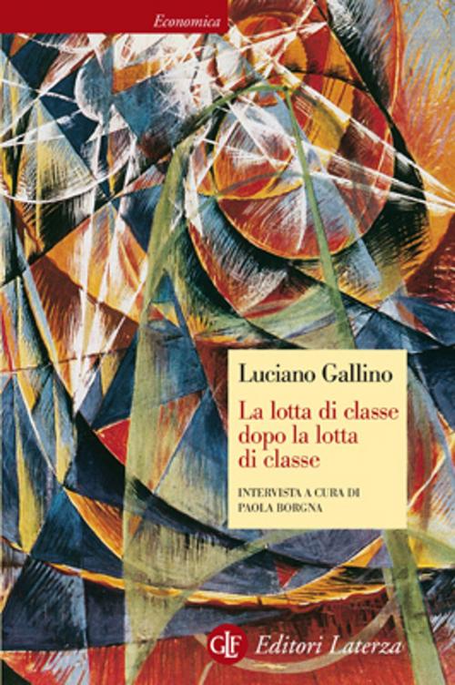 Cover of the book La lotta di classe dopo la lotta di classe by Luciano Gallino, Editori Laterza