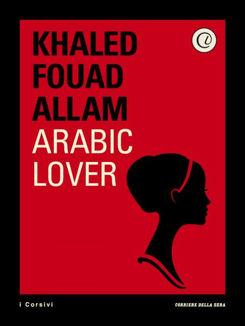 Cover of the book Arabic Lover by Khaled Fouad Allam, Corriere della Sera, Corriere della Sera