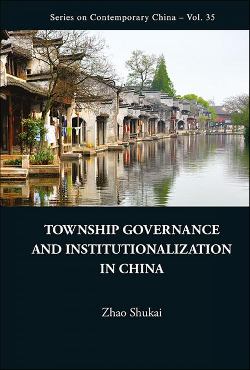 Cover of the book Township Governance and Institutionalization in China by Shukai Zhao, World Scientific Publishing Company