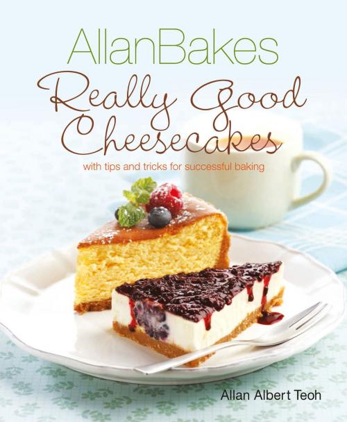 Cover of the book AllanBakes Really Good Cheesecakes by Allan Teoh, Marshall Cavendish International